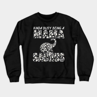 Kinda Busy Being A Mama Dinosaur Saurus Mothers Day Gift Crewneck Sweatshirt